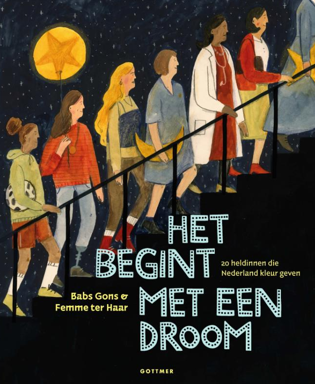Het begint met een droom 20 heldinnen die Nederland kleur geven door Babs Gons