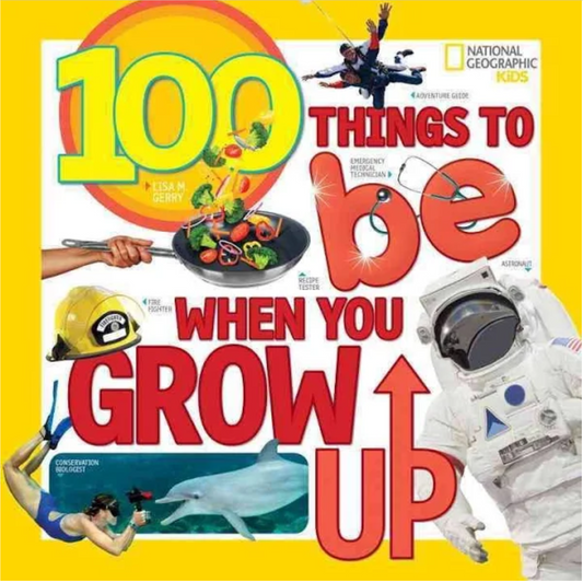 National Geographic Kids: 100 Things to be When You Grow Up