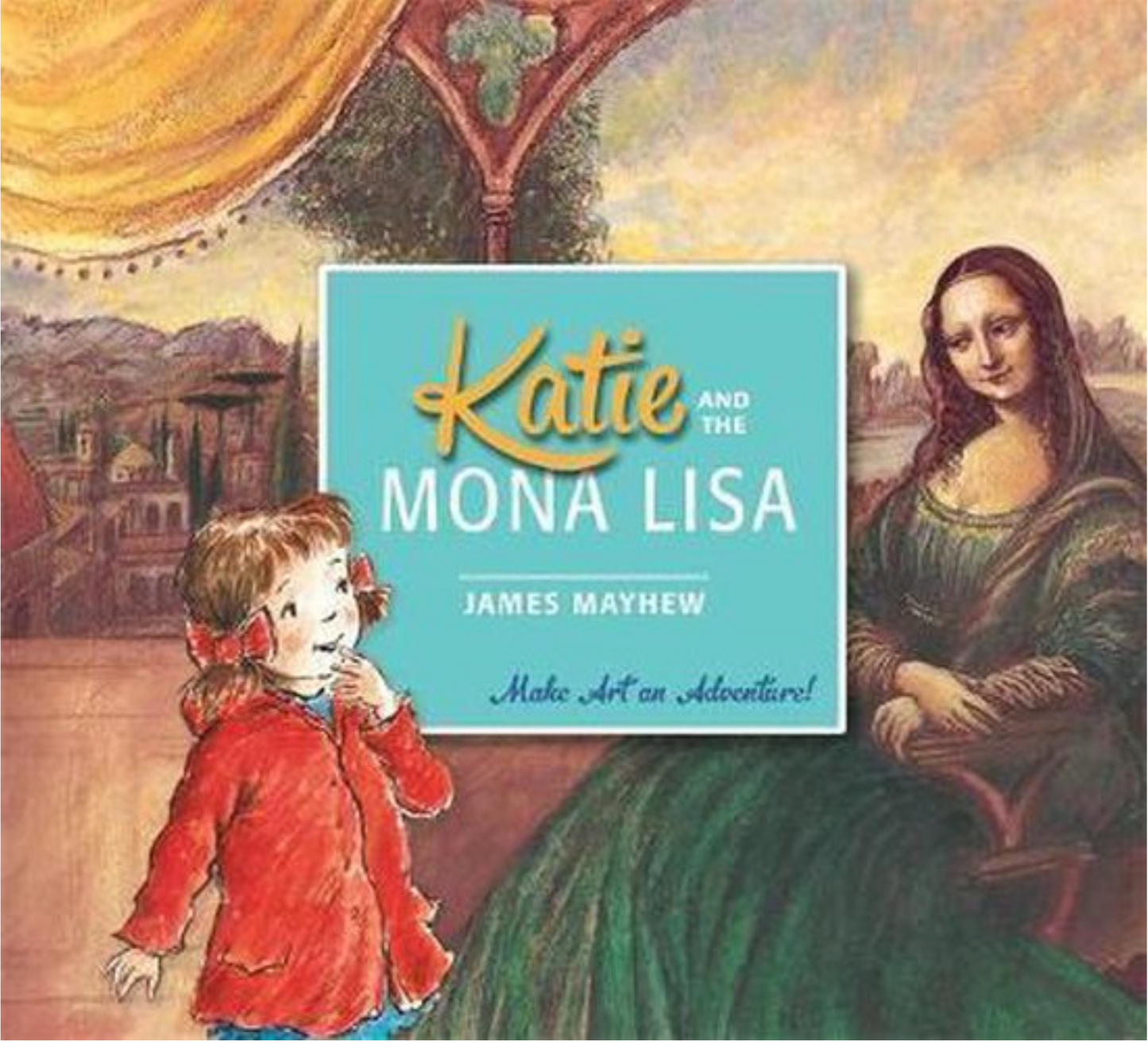 Katie and the MONA LISA by James Mayhew, Make Art an Adventure!