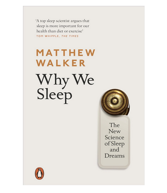 Why We Sleep: The New Science of Sleep and Dreams